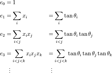 
\begin{align}
e_0 & = 1 \\[6pt]
e_1 & = \sum_i x_i & & = \sum_i \tan\theta_i \\[6pt]
e_2 & = \sum_{i < j} x_i x_j & & = \sum_{i < j} \tan\theta_i \tan\theta_j \\[6pt]
e_3 & = \sum_{i < j < k} x_i x_j x_k & & = \sum_{i < j < k} \tan\theta_i \tan\theta_j \tan\theta_k \\
& {}\ \ \vdots & & {}\ \ \vdots
\end{align}
