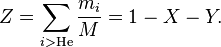 Z = \sum_{i>\mathrm{He}} \frac{m_i}{M} = 1 - X - Y.