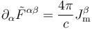 \partial_\alpha {\tilde F^{\alpha\beta}} = \frac{4\pi}{c} J^\beta_{\mathrm m}