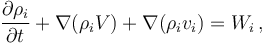 \frac{\partial \rho_i}{\partial t}+\nabla(\rho_i V) + \nabla (\rho_i v_i)=W_i \, ,