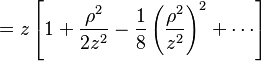  = z \left[ 1 + \frac{\rho^2}{2 z^2} - \frac{1}{8} \left( \frac{\rho^2}{z^2} \right)^2 + \cdots \right] 