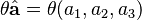 \theta\hat{\mathbf{a}} = \theta(a_1, a_2, a_3)