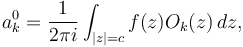 a_k^0=\frac{1}{2 \pi i} \int_{|z|=c} f(z) O_k(z) \,dz,\!