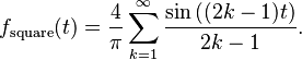  f_\text{square}(t) = \frac{4}{\pi} \sum_{k=1}^\infty {\sin \left ( (2k-1)t \right ) \over 2k-1}.