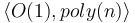 \langle O(1), poly(n) \rangle 