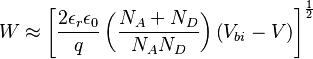  W \approx \left[ \frac{2\epsilon_r\epsilon_0}{q} \left(\frac{N_A + N_D}{N_A N_D}\right) \left(V_{bi} - V\right)\right]^\frac{1}{2}  