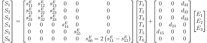 
\begin{bmatrix} S_1 \\ S_2 \\ S_3 \\ S_4 \\ S_5 \\ S_6 \end{bmatrix}
=
\begin{bmatrix} s_{11}^E & s_{12}^E & s_{13}^E & 0 & 0 & 0 \\
s_{21}^E & s_{22}^E & s_{23}^E & 0 & 0 & 0 \\
s_{31}^E & s_{32}^E & s_{33}^E & 0 & 0 & 0 \\
0 & 0 & 0 & s_{44}^E & 0 & 0 \\
0 & 0 & 0 & 0 & s_{55}^E & 0 \\
0 & 0 & 0 & 0 & 0 & s_{66}^E=2\left(s_{11}^E-s_{12}^E\right) \end{bmatrix}
\begin{bmatrix} T_1 \\ T_2 \\ T_3 \\ T_4 \\ T_5 \\ T_6 \end{bmatrix}
+
\begin{bmatrix} 0 & 0 & d_{31} \\
0 & 0 & d_{32} \\
0 & 0 & d_{33} \\
0 & d_{24} & 0 \\
d_{15} & 0 & 0 \\
0 & 0 & 0 \end{bmatrix}
\begin{bmatrix} E_1 \\ E_2 \\ E_3 \end{bmatrix}
