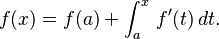 f(x)=f(a)+ \int_a^x \, f'(t) \, dt.