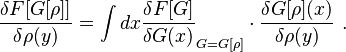 \displaystyle\frac{\delta F[G[\rho]] }{\delta\rho(y)}  = \int dx \frac{\delta F[G]}{\delta G(x)}_{G = G[\rho]}\cdot\frac {\delta G[\rho](x)} {\delta\rho(y)} \ . 