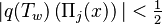 |q(T_w) \left (\Pi_j(x) \right)|<\tfrac{1}{2}