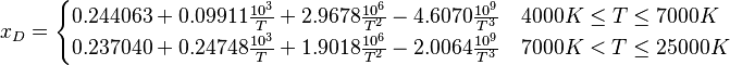 x_D = \begin{cases}
0.244063 + 0.09911 \frac{10^3}{T} + 2.9678 \frac{10^6}{T^2} - 4.6070 \frac{10^9}{T^3} & 4000K \leq T \leq 7000K \\
0.237040 + 0.24748 \frac{10^3}{T} + 1.9018 \frac{10^6}{T^2} - 2.0064 \frac{10^9}{T^3} & 7000K < T \leq 25000K
\end{cases}