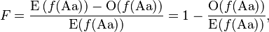  F = \frac{\operatorname{E}{(f(\text{Aa}))} - \operatorname{O}(f(\text{Aa}))} {\operatorname{E}(f(\text{Aa}))} = 1 - \frac{\operatorname{O}(f(\text{Aa}))} {\operatorname{E}(f(\text{Aa}))},