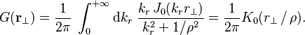 
G(\mathbf{r}_\perp) = \frac{1}{2\pi} \; \int_{0}^{+\infty} \mathrm{d}k_r \; \frac{k_r \, J_0(k_r r_\perp)}{k_r^2 + 1 / \rho^2} = \frac{1}{2\pi} K_0(r_\perp \, / \, \rho).
