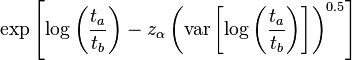  \exp \left[ \log \left( \frac{ t_a } { t_b } \right) - z_\alpha \left( \operatorname{var} \left[ \log \left( \frac{ t_a } { t_b } \right) \right] \right)^{ 0.5 } \right] 