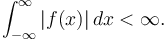 \int_{-\infty}^\infty |f(x)| \, dx < \infty.