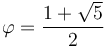 \varphi = {1+\sqrt{5} \over 2}