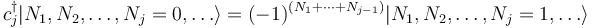  c_j^\dagger | N_1, N_2, \dots, N_j = 0, \dots \rangle = (-1)^{(N_1 + \cdots + N_{j-1})} | N_1, N_2, \dots, N_j = 1, \dots \rangle 