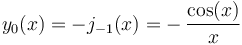 y_0(x)=-j_{-1}(x)=-\,\frac{\cos(x)} {x}