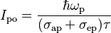 ~ I_{\rm po}=\frac{\hbar \omega_{\rm p}}{(\sigma_{\rm ap}+\sigma_{\rm ep})\tau} ~