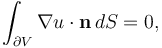 \int_{\partial V} \nabla u \cdot \mathbf{n}\, dS = 0,