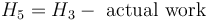 H_{5}=H_{3}-\ \mathrm{actual}\ \mathrm{work} 