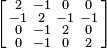 \left [
\begin{smallmatrix}
 2 & -1  & 0 & 0 \\
-1 &  2 &  -1 & -1 \\
 0 & -1 &  2 & 0\\
 0 & -1 &  0 & 2 
\end{smallmatrix}\right ]