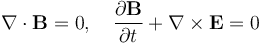 \nabla \cdot \mathbf{B} = 0,\quad \frac{ \partial \mathbf{B}}{ \partial t } + \nabla \times \mathbf{E} = 0 