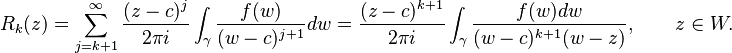  R_k(z) = \sum_{j=k+1}^\infty  \frac{(z-c)^j}{2\pi i} \int_\gamma \frac{f(w)}{(w-c)^{j+1}}dw
= \frac{(z-c)^{k+1}}{2\pi i} \int_\gamma \frac{f(w)dw}{(w-c)^{k+1}(w-z)} , \qquad z\in W. 