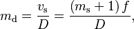 m_\mathrm d = \frac {v_\mathrm s} {D} = \frac { \left ( m_\mathrm s + 1 \right ) f } { D },