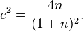 
e^2 = \frac{4n}{(1+n)^2}.
