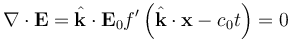 \nabla \cdot \mathbf{E} = \hat{\mathbf{k}} \cdot \mathbf{E}_0 f'\left( \hat{\mathbf{k}} \cdot \mathbf{x} - c_0 t \right) = 0