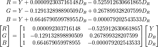 \begin{align}
R &= Y +0.000092303716148 D_B -0.525912630661865 D_R\\
G &= Y -0.129132898890509 D_B +0.267899328207599 D_R\\
B &= Y +0.664679059978955 D_B -0.000079202543533 D_R\\
\begin{bmatrix} R \\ G \\ B \end{bmatrix} &=
\begin{bmatrix} 1 & 0.000092303716148 & -0.525912630661865 \\
1 & -0.129132898890509 & 0.267899328207599 \\
1 & 0.664679059978955 & -0.000079202543533 \end{bmatrix}
\begin{bmatrix} Y \\ D_B \\ D_R \end{bmatrix}\end{align}