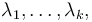 \lambda_1, \dots , \lambda_k,