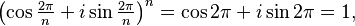 \left(\cos\tfrac{2\pi}{n} + i \sin\tfrac{2\pi}{n}\right)^n = \cos 2\pi + i \sin 2\pi = 1,