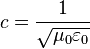  c = \frac{1}{\sqrt {\mu_0\varepsilon_0}} 