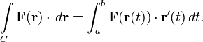 \int\limits_C \mathbf{F}(\mathbf{r})\cdot\,d\mathbf{r} = \int_a^b \mathbf{F}(\mathbf{r}(t))\cdot\mathbf{r}'(t)\,dt.