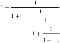 1 + \cfrac{1}{1 + \cfrac{1}{1 + \cfrac{1}{1 + \cfrac{1}{1 + \ddots}}}}