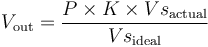 V_\mathrm{out} ={ P \times K \times Vs_\mathrm{actual} \over Vs_\mathrm{ideal} } 