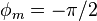 \phi_m = - \pi/2\,