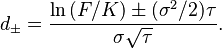 d_\pm = \frac{\ln\left(F/K\right) \pm (\sigma^2/2) \tau}{\sigma\sqrt{\tau}}.