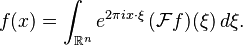 f(x)=\int_{\mathbb{R}^n} e^{2\pi ix\cdot\xi} \, (\mathcal{F}f)(\xi)\,d\xi.