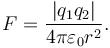  F = \frac{\left|q_1q_2\right|}{4 \pi \varepsilon_0 r^2}.