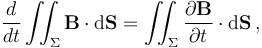  \frac{d}{dt} \iint_{\Sigma} \mathbf{B} \cdot \mathrm{d}\mathbf{S} = \iint_{\Sigma}  \frac{\partial \mathbf{B}}{\partial t} \cdot \mathrm{d}\mathbf{S}\,,