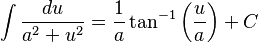 \int \frac{du}{a^2+u^2} =\frac{1}{a}\tan ^{-1}\left( \frac{u}{a} \right)+C