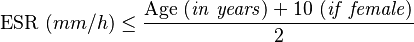 {\rm ESR}\ (mm/h) \le \frac {{\rm Age}\ ({\it in\ years}) + 10\ ({\it if\ female})}{2}