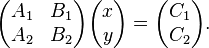 
\begin{pmatrix}
A_1&B_1\\
A_2 & B_2
\end{pmatrix}
\begin{pmatrix}
x\\y
\end{pmatrix} = 
\begin{pmatrix}
C_1\\
C_2
\end{pmatrix}.