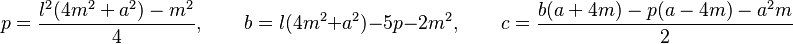 p=\frac{l^2(4m^2+a^2)-m^2}{4}, \qquad 	b=l(4m^2+a^2)-5p-2m^2, \qquad c=\frac{b(a+4m)-p(a-4m)-a^2m}{2}