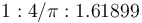 1:4/\pi:1.61899\ 