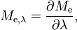 M_{\mathrm{e},\lambda} = \frac{\partial M_\mathrm{e}}{\partial \lambda},