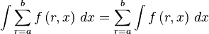 \int \sum^b_{r=a} f\left(r,x\right)\, dx = \sum^b_{r=a} \int f\left(r,x\right) \,dx